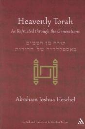 book cover of Heavenly Torah: As Refracted Through the Generations by Abraham Joshua Heschel