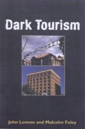 book cover of Dark Tourism (Tourism, Leisure & Recreation) by Malcolm Foley