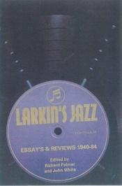 book cover of Larkin's Jazz: Essays and Reviews, 1940-84 (Bayou S.) by Philip Larkin