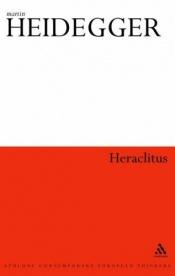 book cover of Heraclitus (Athlone Contemporary European Thinkers) by Martin Heidegger