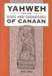 book cover of Yahweh and the gods and goddesses of Canaan by John Day