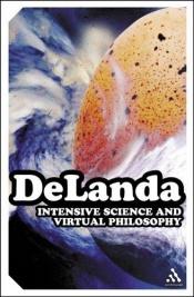 book cover of Intensive Science & Virtual Philosophy by Manuel De Landa