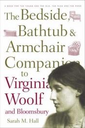 book cover of Bedside, Bathtub and Armchair Companion to Virginia Woolf and Bloomsbury (Bedside, Bathtub & Armchair Companions) (Bedsi by Sarah Hall