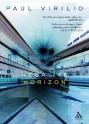 book cover of Negative horizon : an essay in dromoscopy by Paul Virilio
