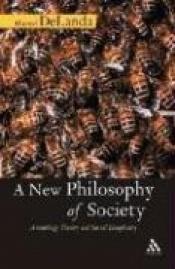 book cover of A New Philosophy of Society: Assemblage Theory And Social Complexity by Manuel de Landa