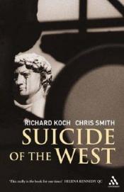 book cover of Suicide of the West by Richard Koch; Chris Smith