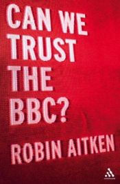 book cover of Can We Trust the BBC? by Robin Aitken