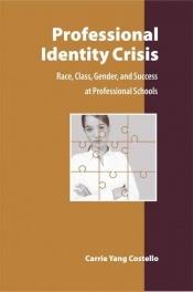 book cover of Professional Identity Crisis - Race, Class Gender, and Sucess at Professional Schools by Carrie Yang Costello