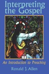 book cover of Interpreting the Gospel by Ronald J. Allen