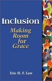book cover of Inclusion: Making Room for Grace by Eric H. F. Law