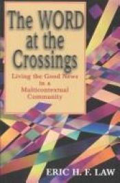 book cover of The Word at the crossings : living the good news in a multicontextual community by Eric H. F. Law