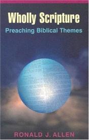 book cover of Wholly Scripture: Preaching Biblical Themes by Ronald J. Allen