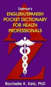 book cover of Delmar's English and Spanish Pocket Dictionary for Health Professionals by Rochelle K. Kelz