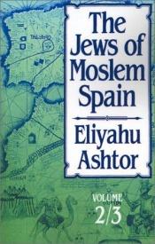 book cover of The Jews of Moslem Spain: Volume 3 by Eliyahu Ashtor