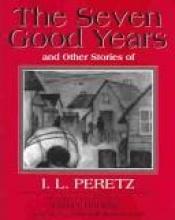 book cover of The seven good years, and other stories of I.L. Peretz by Esther Hautzig