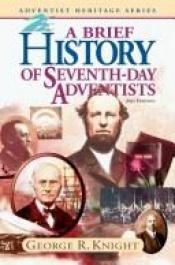 book cover of A Brief History of Seventh-Day Adventists (Adventist heritage series) by George R. Knight