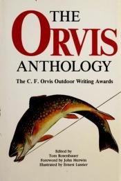 book cover of The Orvis Anthology: The C.F. Orvis Outdoor Writing Awards by Tom Rosenbauer