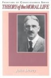 book cover of Theory of the Moral Life by John Dewey