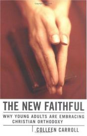 book cover of The New Faithful: Why Young Adults Are Embracing Christian Orthodoxy by Colleen Carroll