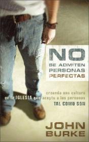 book cover of No Se Admiten Personas Perfectas: Creando Una Cultura en la Igelsia que Acepte a las Personas by John Burke