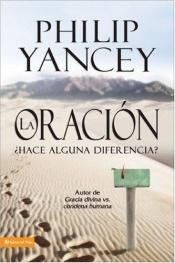 book cover of La Oracion- Hace alguna diferencia? by Philip Yancey
