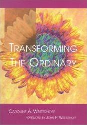 book cover of Transforming The Ordinary by Caroline A. Westerhoff