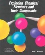 book cover of Exploring Chemical Elements and Their Compounds by David L Heiserman