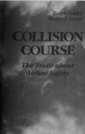 book cover of Collision Course: The Truth About Airline Safety by Ralph Nader