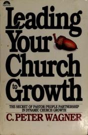 book cover of Leading your church to growth by C. Peter Wagner