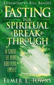 book cover of Fasting For Spiritual Breakthrough by Elmer L. Towns