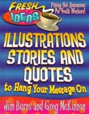 book cover of Illustrations, Stories, and Quotes to Hang Your Message On by Jim Burns