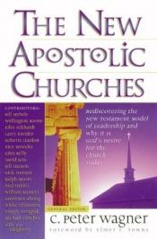book cover of The New Apostolic Churches by C. Peter Wagner