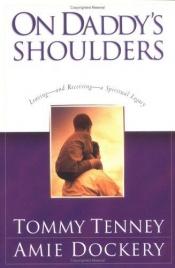 book cover of On Daddy's Shoulders by Tommy Tenney