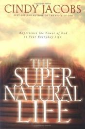 book cover of The Super-Natural Life by Cindy Jacobs