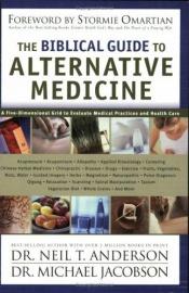 book cover of The Biblical Guide to Alternative Medicine by Neil Anderson