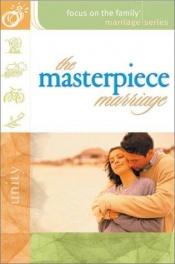 book cover of The Masterpiece Marriage (Focus on the Family: Marriage) by Gary Smalley