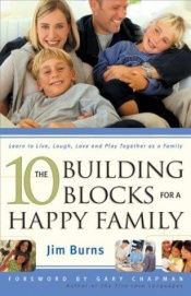 book cover of The 10 Building Blocks for a Happy Family by Jim Burns