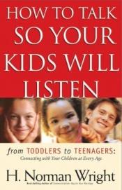 book cover of How to Talk So Your Kids Will Listen by H. Norman Wright
