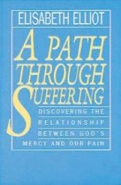book cover of A path through suffering by Elisabeth Elliot