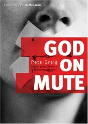 book cover of God on Mute: Engaging the Silence of Unanswered Prayer by Pete Greig