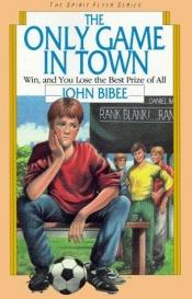 book cover of The Only Game in Town by John Bibee