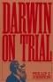 Darwin on trial (2nd edition, revised and expanded)