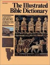 book cover of The Illustrated Bible Dictionary. Part 3: Parable-Zuzim by J. D. Douglas
