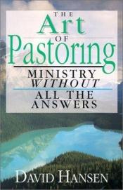 book cover of The Art Of Pastoring by David Hansen
