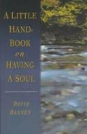 book cover of A little handbook on having a soul by David Hansen