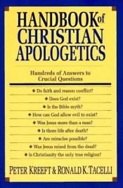 book cover of Handbook of Christian apologetics : hundreds of answers to crucial questions by Peter Kreeft|Ronald K. Tacelli