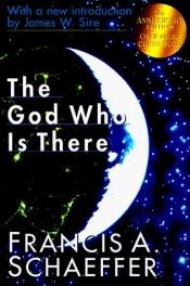 book cover of The God Who Is There: speaking historic Christianity into the twentieth century by Francis Schaeffer