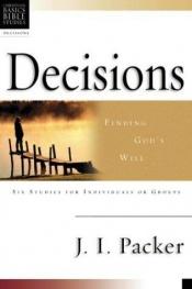 book cover of Decisions: Finding God's Will : 6 Studies for Individuals or Groups With Leader's Notes (Christian Basics Bible Studies by James I. Packer