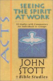 book cover of Acts : seeing the spirit at work : 18 studies with commentary for individuals or groups by John Stott