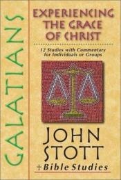 book cover of Galatians: Experiencing the Grace of Christ (John Stott Bible Studies) by John Stott